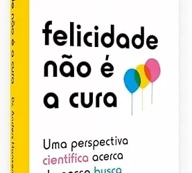 Por que a obrigação de ser feliz só nos deixa mais doentes